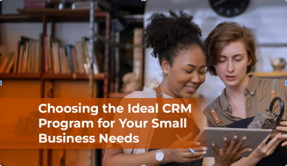 Choosing the Ideal CRM Program for Your Small Business Needs