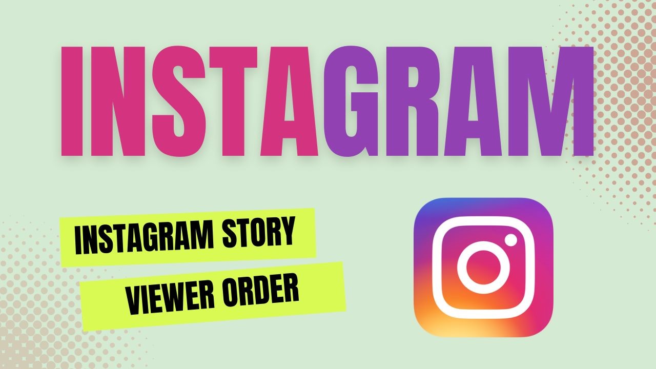What Does the Order of Instagram Story Viewers Mean?