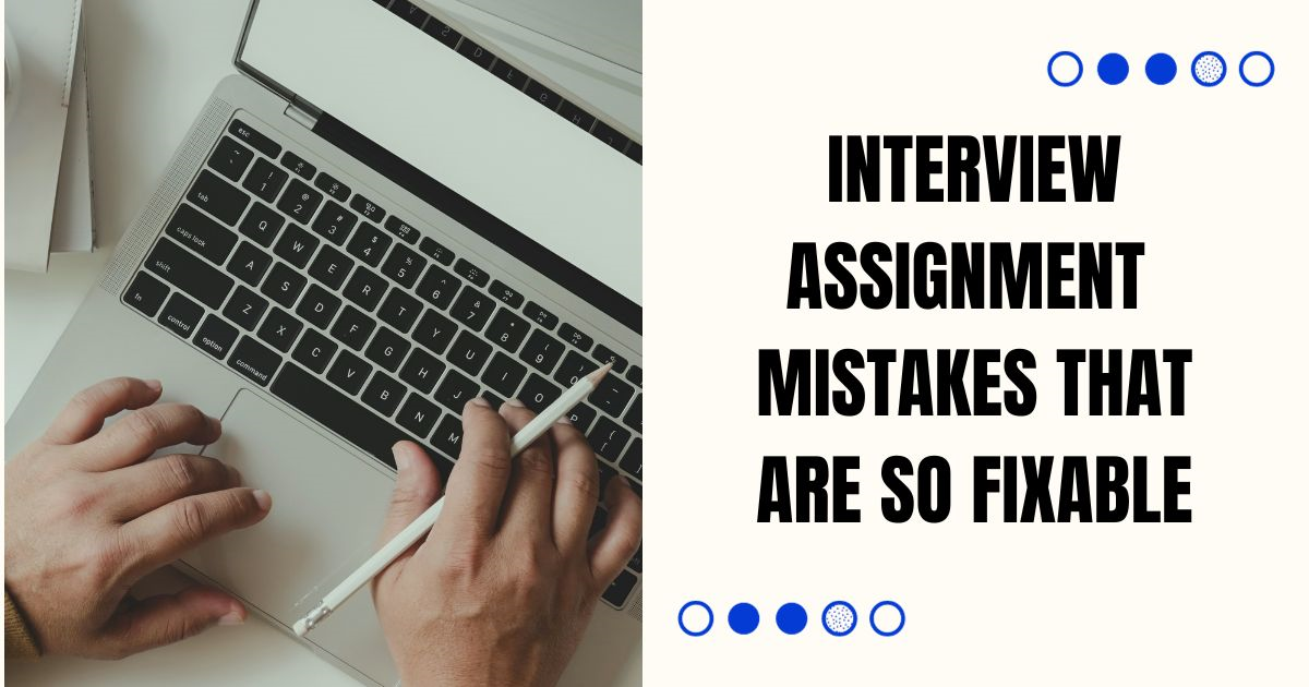 Interview Assignment Mistakes That Are So Fixable