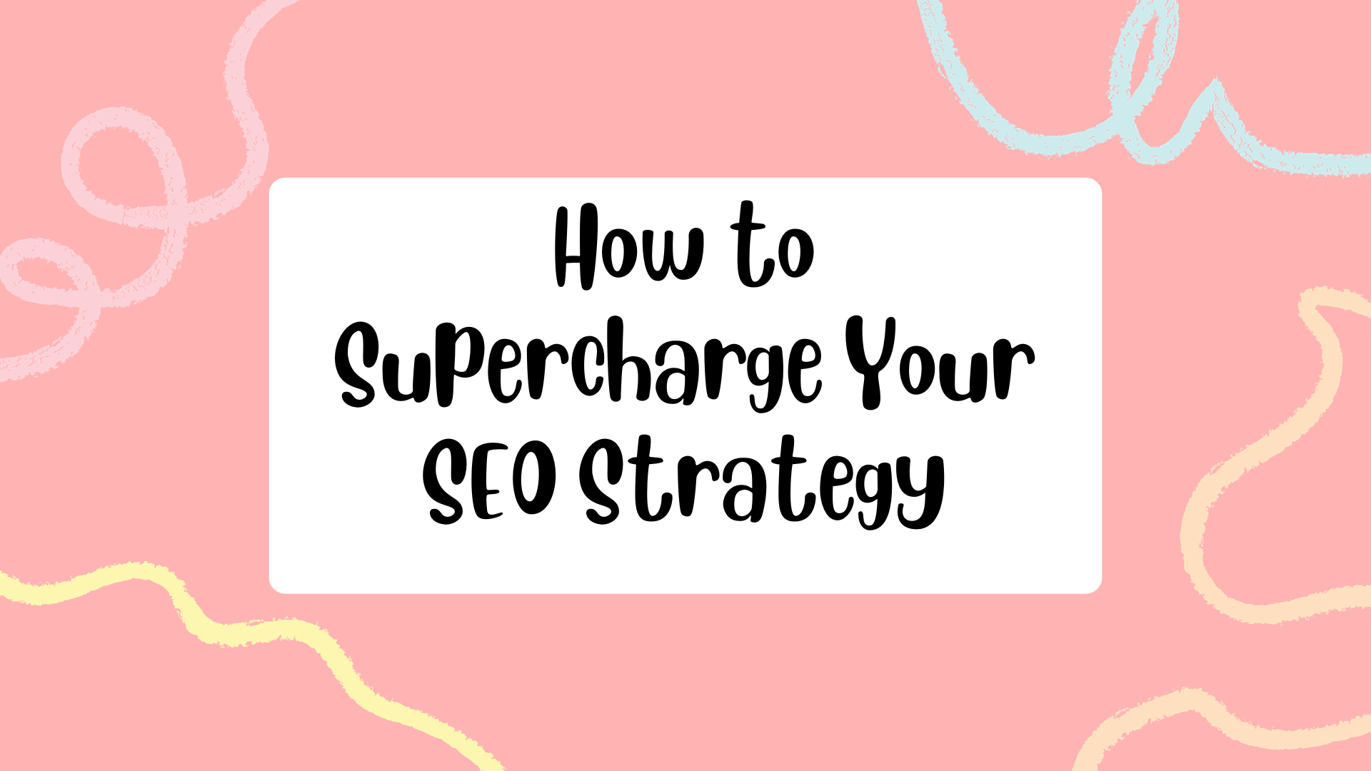How to Supercharge Your SEO Strategy