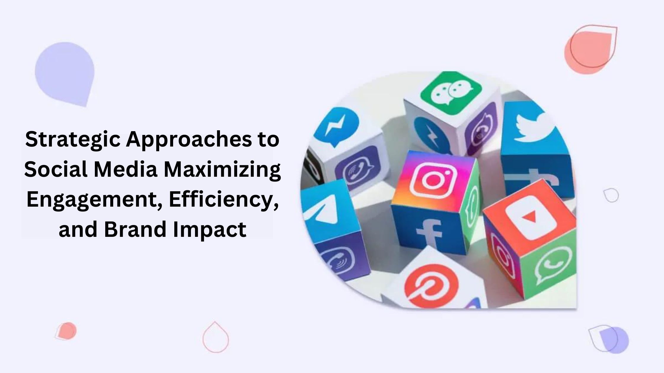 Strategic Approaches to Social Media: Maximizing Engagement, Efficiency, and Brand Impact