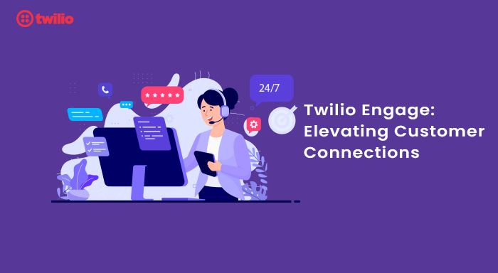 The Power of Twilio Engage | Enhancing Customer Connections