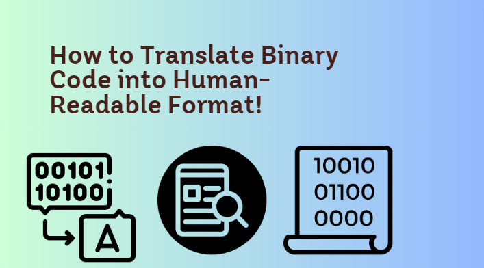 How to Translate Binary Code into Human-Readable Format!
