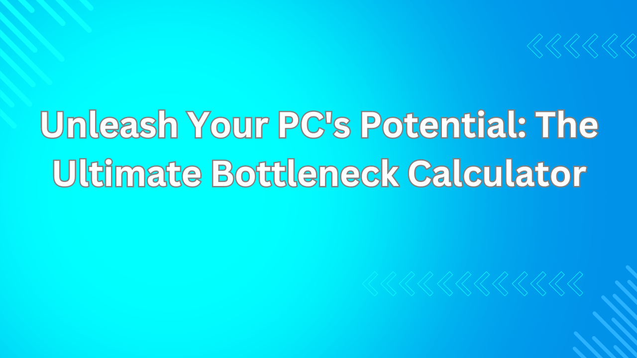 Unleash Your PC's Potential: The Ultimate Bottleneck Calculator