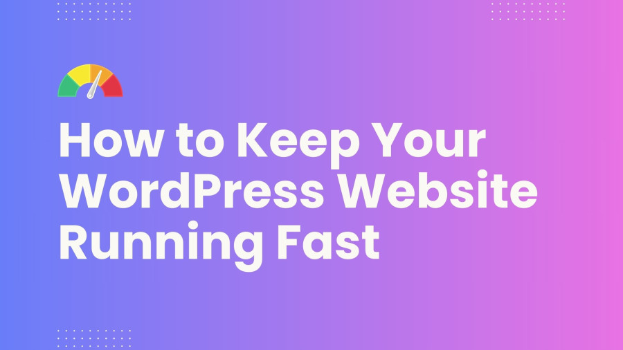How to Keep Your WordPress Website Running Fast: 7 Key Strategies for Blazing Speeds