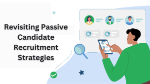 Revisiting Passive Candidate Recruitment Strategies