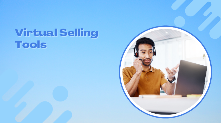 7 Virtual Selling Tools To Use in 2024