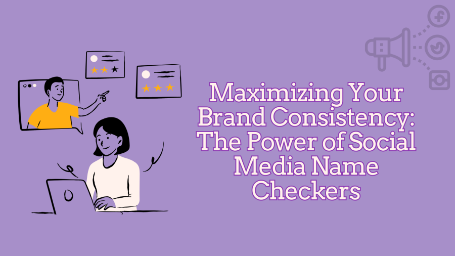 Maximizing Your Brand Consistency: The Power of Social Media Name Checkers.